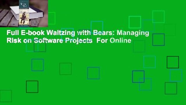 Full E-book Waltzing with Bears: Managing Risk on Software Projects For Online