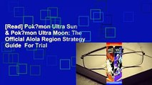 [Read] Pok?mon Ultra Sun & Pok?mon Ultra Moon: The Official Alola Region Strategy Guide  For Trial
