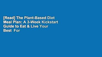 [Read] The Plant-Based Diet Meal Plan: A 3-Week Kickstart Guide to Eat & Live Your Best  For Trial