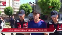 Doktor kızının aracına GPS cihazı koyup takip etti! Sonrası korkunç