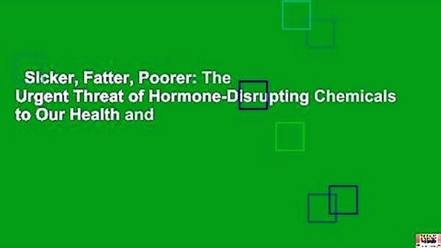 Sicker, Fatter, Poorer: The Urgent Threat of Hormone-Disrupting Chemicals to Our Health and