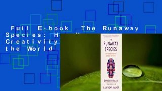 Full E-book  The Runaway Species: How Human Creativity Remakes the World  For Kindle