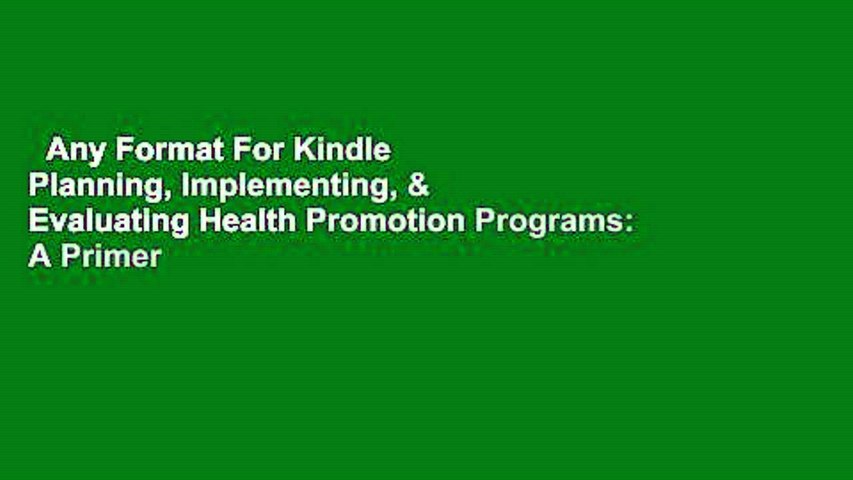 Any Format For Kindle  Planning, Implementing, & Evaluating Health Promotion Programs: A Primer