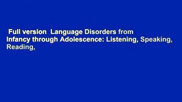 Full version Language Disorders from Infancy through Adolescence: Listening, Speaking, Reading,