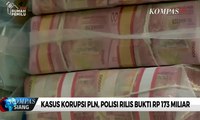 Kasus Korupsi PLN, Polisi Rilis Bukti RP 173 Miliar