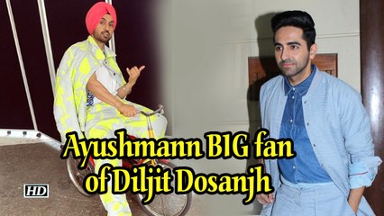Ayushmann BIG fan of Diljit Dosanjh