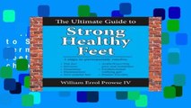 The Ultimate Guide to Strong Healthy Feet: Permanently fix flat feet, bunions, neuromas, chronic