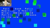 Full E-book  False Positive: A Year of Error, Omission and Political Correctness in the New