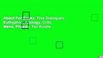 About For Books  Five Dialogues: Euthyphro, Apology, Crito, Meno, Phaedo  For Kindle