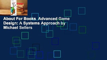 About For Books  Advanced Game Design: A Systems Approach by Michael Sellers