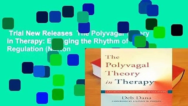 Trial New Releases The Polyvagal Theory in Therapy: Engaging the Rhythm of Regulation (Norton