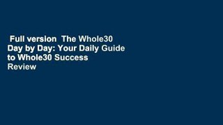 Full version  The Whole30 Day by Day: Your Daily Guide to Whole30 Success  Review