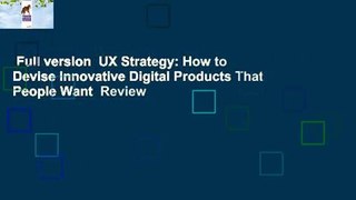 Full version  UX Strategy: How to Devise Innovative Digital Products That People Want  Review