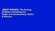 [MOST WISHED]  The Biology of Belief: Unleashing the Power of Consciousness, Matter & Miracles