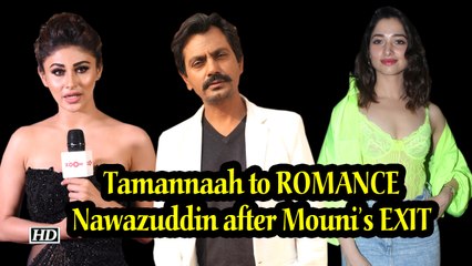 Tamannaah to ROMANCE Nawazuddin after Mouni’s EXIT | BOLE CHUDIYA