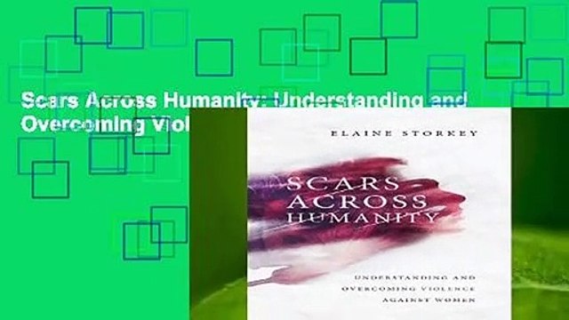 Scars Across Humanity: Understanding and Overcoming Violence Against Women