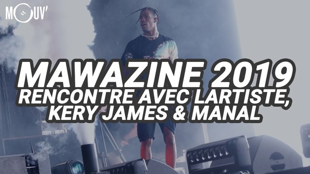 MAWAZINE 2019 - Rencontres avec LARTISTE, KERY JAMES & MANAL