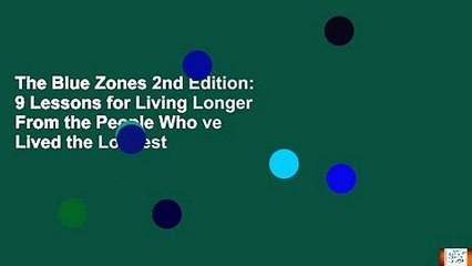 The Blue Zones 2nd Edition: 9 Lessons for Living Longer From the People Who ve Lived the Longest