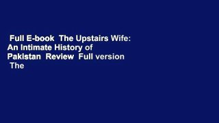 Full E-book  The Upstairs Wife: An Intimate History of Pakistan  Review  Full version  The