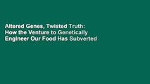 Altered Genes, Twisted Truth: How the Venture to Genetically Engineer Our Food Has Subverted