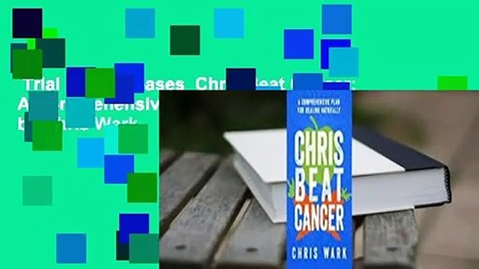 Trial New Releases  Chris Beat Cancer: A Comprehensive Plan for Healing Naturally by Chris Wark