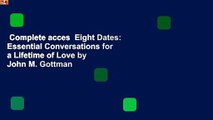 Complete acces  Eight Dates: Essential Conversations for a Lifetime of Love by John M. Gottman