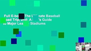 Full E-book  The Ultimate Baseball Road Trip, 2nd: A Fan's Guide to Major League Stadiums