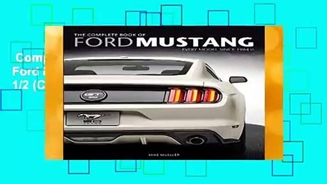 Complete acces The Complete Book of Ford Mustang: Every Model Since 1964 1/2 (Complete Book