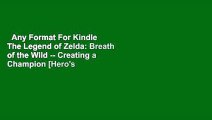 Any Format For Kindle  The Legend of Zelda: Breath of the Wild -- Creating a Champion [Hero's