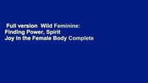Full version  Wild Feminine: Finding Power, Spirit  Joy in the Female Body Complete