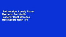 Full version  Lonely Planet Morocco  For Kindle   Lonely Planet Morocco  Best Sellers Rank : #1