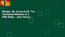 Review  Mr. Know-It-All: The Tarnished Wisdom of a Filth Elder - John Waters
