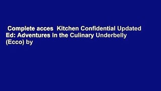 Complete acces  Kitchen Confidential Updated Ed: Adventures in the Culinary Underbelly (Ecco) by