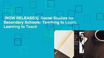 [NEW RELEASES]  Social Studies for Secondary Schools: Teaching to Learn, Learning to Teach
