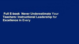 Full E-book  Never Underestimate Your Teachers: Instructional Leadership for Excellence in Every