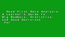 Head First Data Analysis: A Learner's Guide to Big Numbers, Statistics, and Good Decisions  For