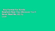 Any Format For Kindle  Nowhere Near You (Because You'll Never Meet Me, #2) by Leah Thomas