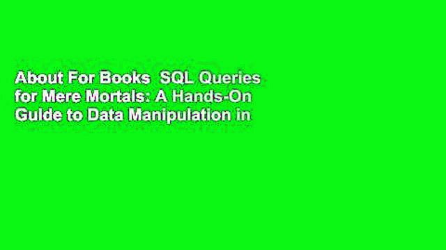 About For Books SQL Queries for Mere Mortals: A Hands-On Guide to Data Manipulation in SQL Best