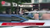 İstanbul’da sinir krizi geçiren kadın otomobilini parçaladı
