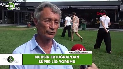 Muhsin Ertuğral'dan Süper Lig yorumu