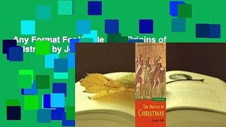 Any Format For Kindle  The Origins of Christmas by Joseph F. Kelly