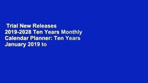 Trial New Releases  2019-2028 Ten Years Monthly Calendar Planner: Ten Years January 2019 to