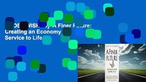 [MOST WISHED]  A Finer Future: Creating an Economy in Service to Life