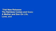 Trial New Releases  The Rainbow Comes and Goes: A Mother and Son On Life, Love, and Loss by