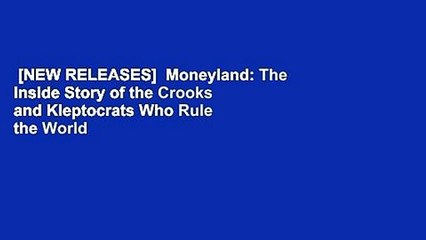 [NEW RELEASES]  Moneyland: The Inside Story of the Crooks and Kleptocrats Who Rule the World