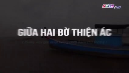 Giữa Hai Bờ Thiện Ác Tập 23 - Bản Chuẩn - Phim Việt Nam THVL1 - Phim Giua Hai Bo Thien Ac Tap 24 - Phim Giua Hai Bo Thien Ac Tap 23
