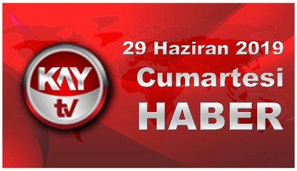 29 Haziran 2019 Kay Tv Haber