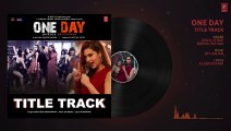 Full Audio - ONE DAY (Title Track) - Anupam Kher, Esha Gupta  - USHA UTHUP - JOY-ANJAN - T-Series