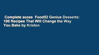 Complete acces  Food52 Genius Desserts: 100 Recipes That Will Change the Way You Bake by Kristen