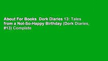 About For Books  Dork Diaries 13: Tales from a Not-So-Happy Birthday (Dork Diaries, #13) Complete